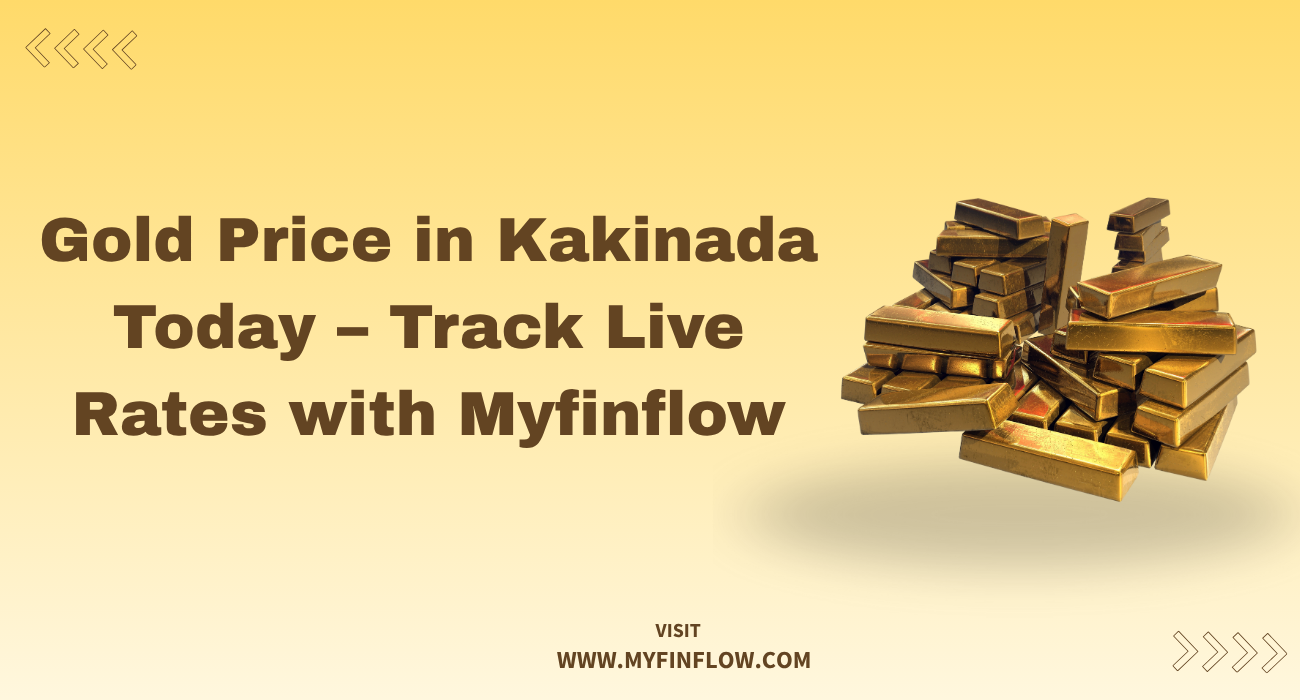 Today’s Gold Rate in Kakinada – Check 22K & 24K Gold Prices Now